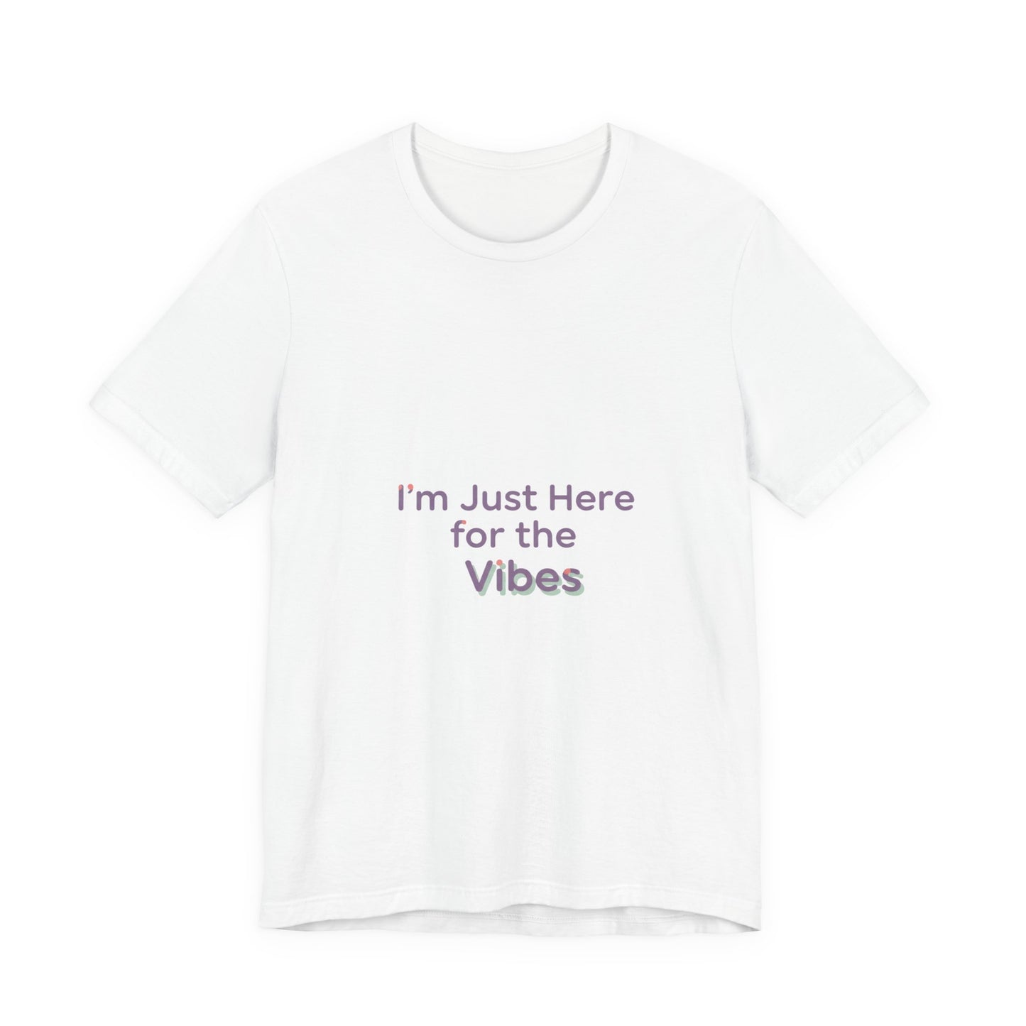 I'm Just Here for the Vibes T-Shirt | vibes t-shirt, mood slogan shirt