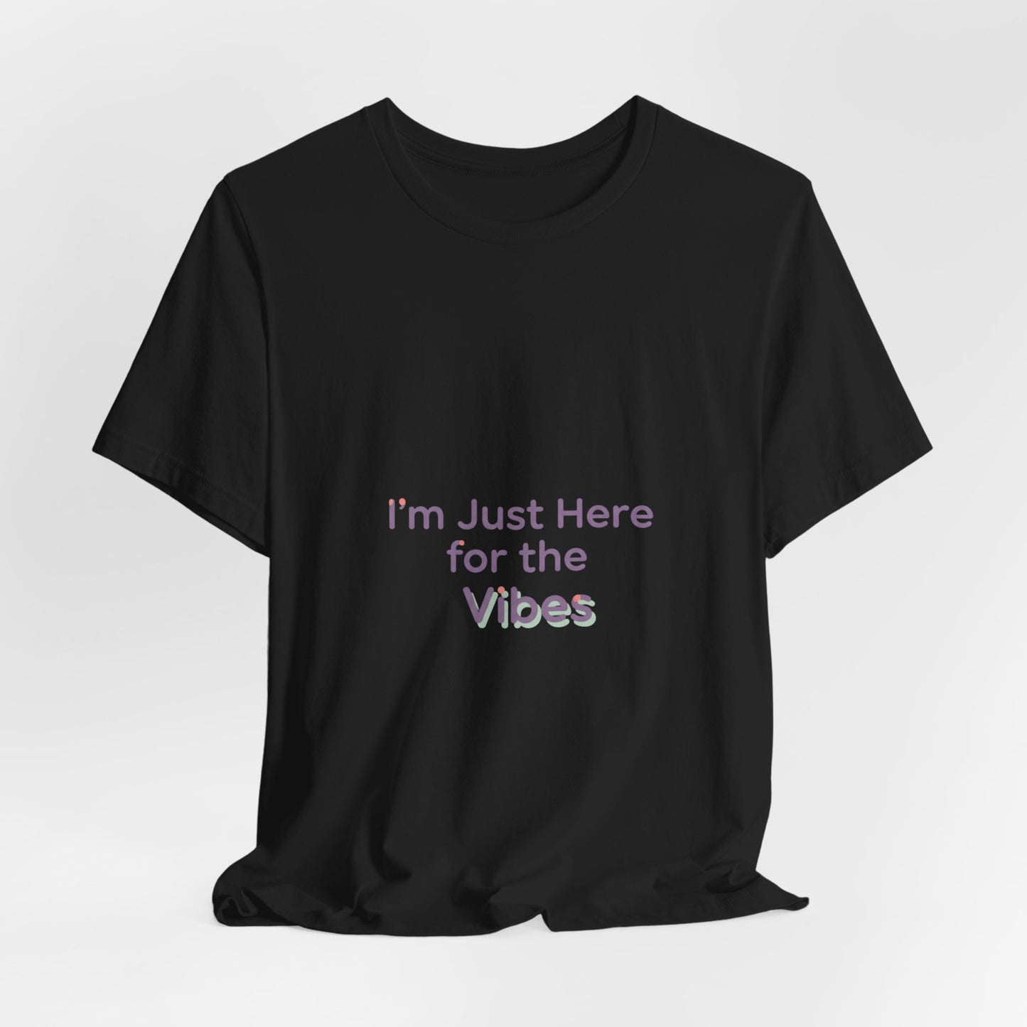 I'm Just Here for the Vibes T-Shirt | vibes t-shirt, mood slogan shirt