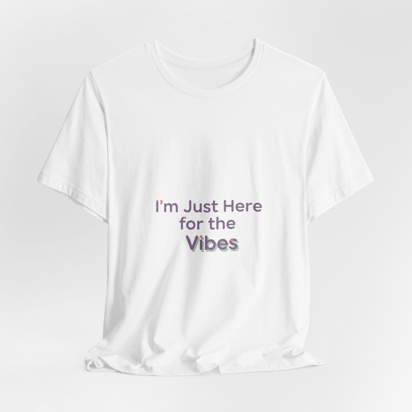 I'm Just Here for the Vibes T-Shirt | vibes t-shirt, mood slogan shirt